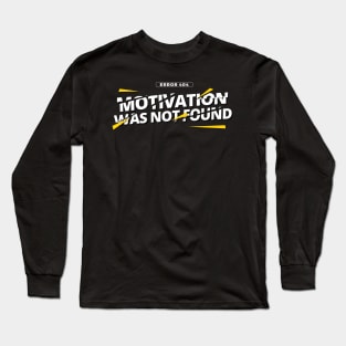 Error 404: Motivation was not found Long Sleeve T-Shirt